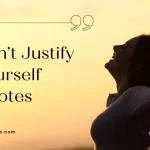 Don’t Justify Yourself Quotes